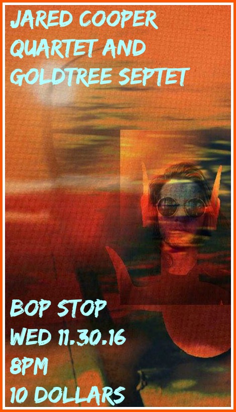 Jared Cooper Quartet and Goldtree Septet @ BOP STOP