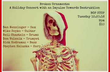 Broken Ornaments: A Holiday Concert with an Impulse Towards Destruktion @ BOP STOP